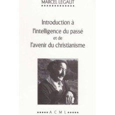 Introduction à l’intelligence du passé et de l'avenir du christianisme 